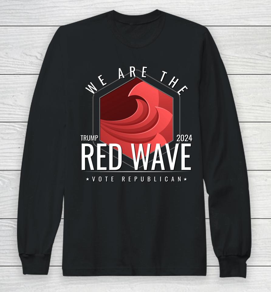 The Red Wave Is Coming 2022 2024 Trump Gifts Long Sleeve T-Shirt