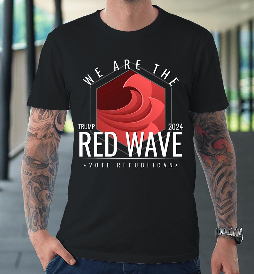 The Red Wave Is Coming 2022 2024 Trump Gifts Premium T-Shirt