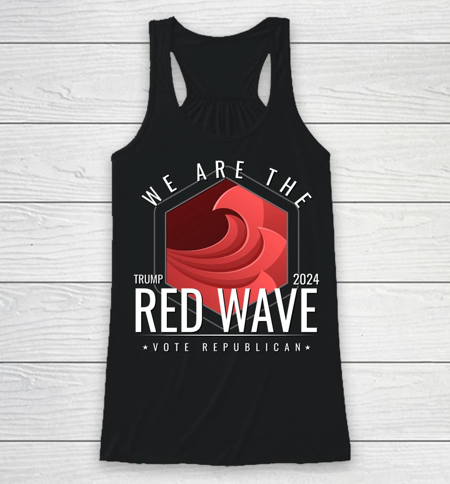 The Red Wave Is Coming 2022 2024 Trump Gifts Racerback Tank