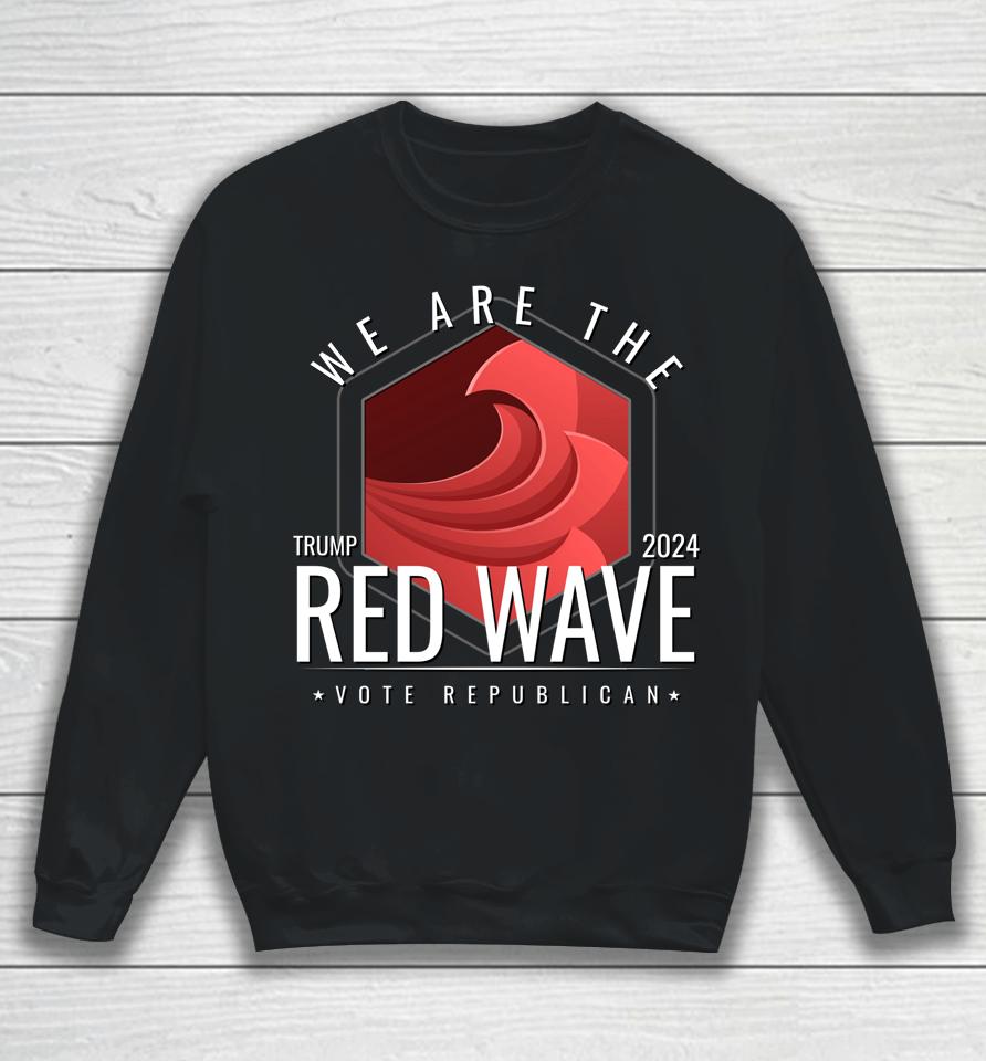 The Red Wave Is Coming 2022 2024 Trump Gifts Sweatshirt
