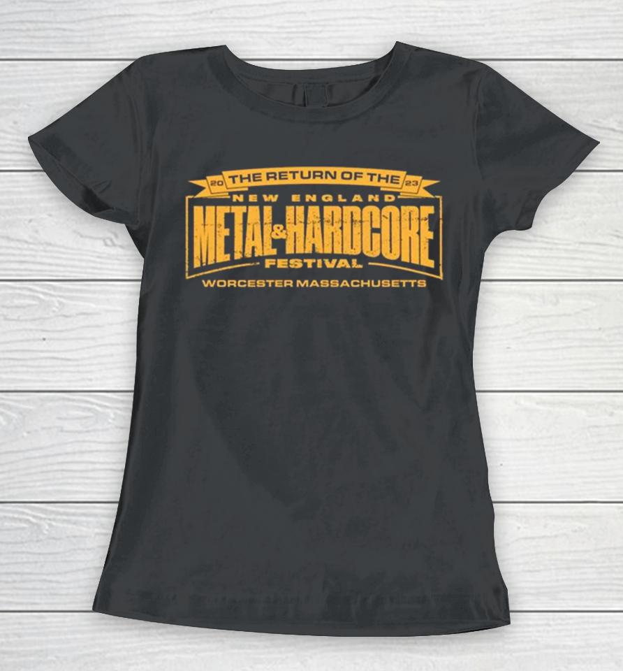 The Return Of The New England Metal &Amp; Hardcore Festivas Worcester Massachusetts 2023 Women T-Shirt