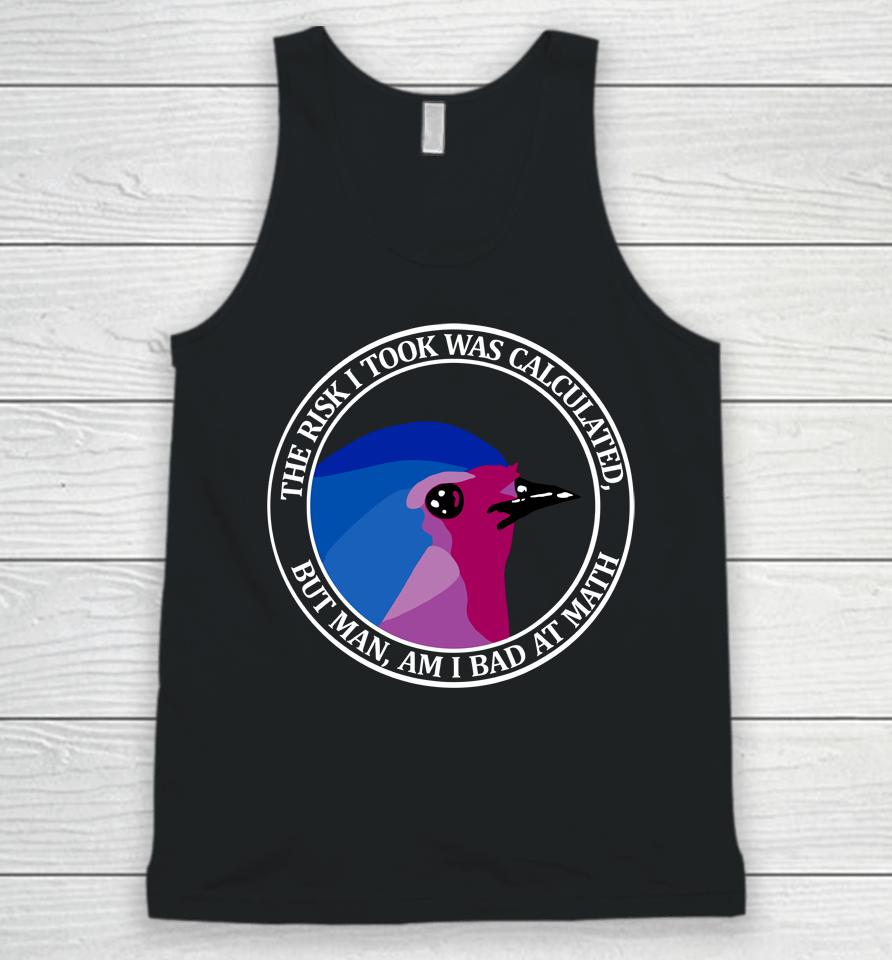 The Risk I Took Was Calculated But Man Am I Bad At Math Unisex Tank Top