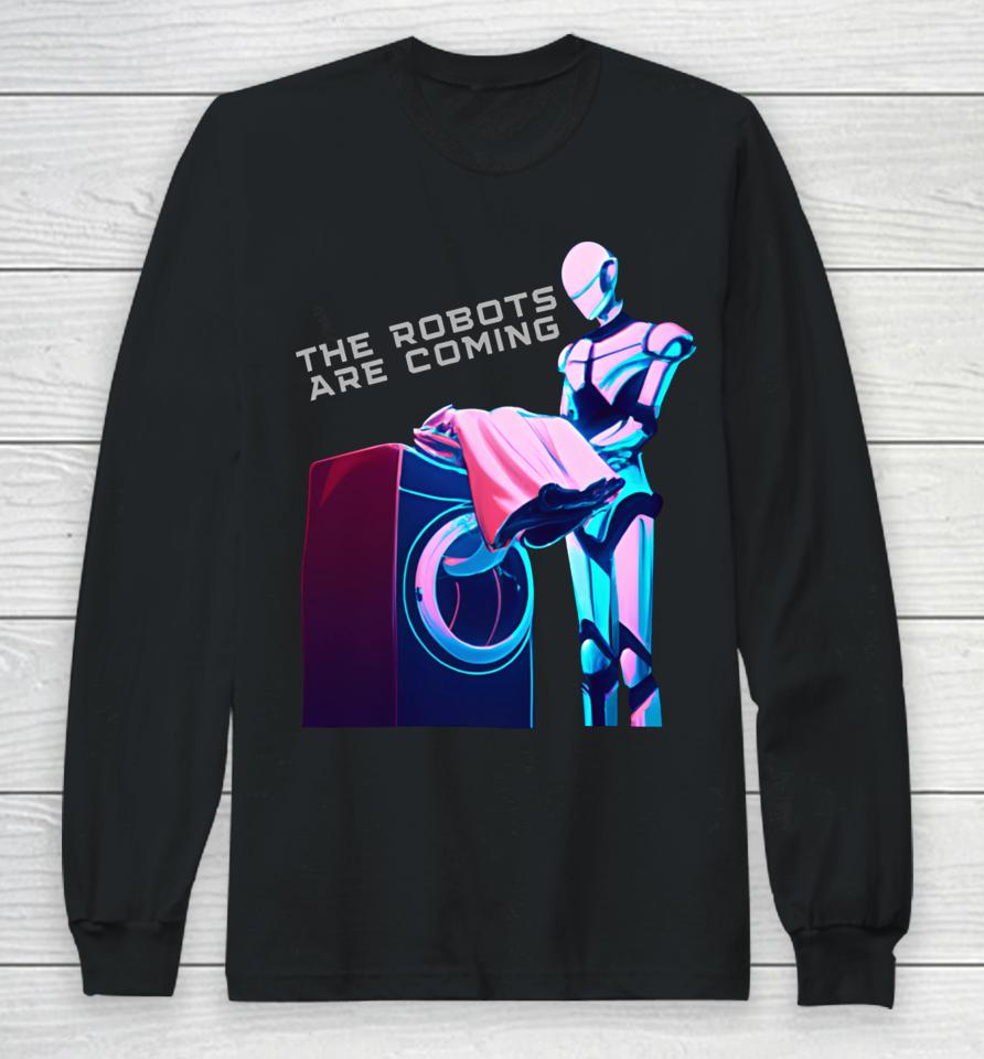 The Robots Are Coming Long Sleeve T-Shirt