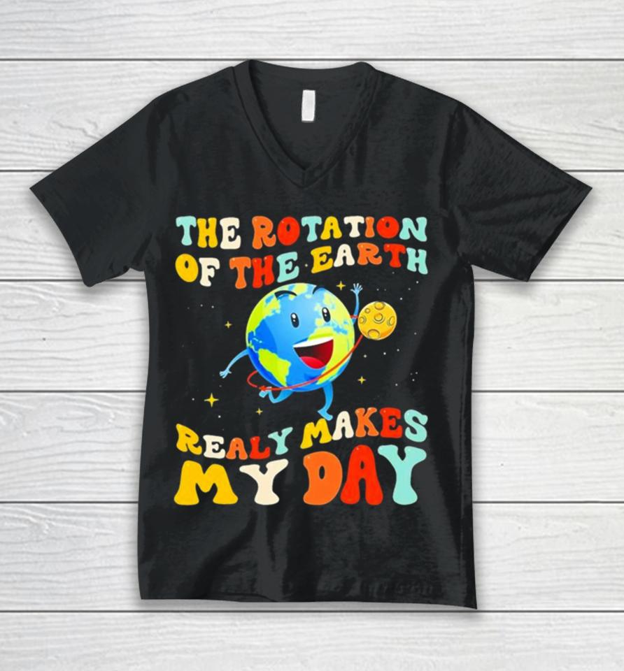 The Rotation Of The Earth Really Makes My Day Unisex V-Neck T-Shirt
