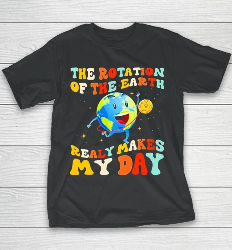 The Rotation Of The Earth Really Makes My Day Youth T-Shirt