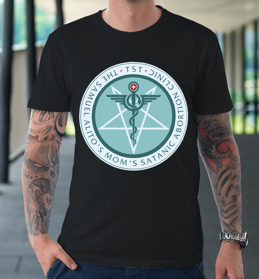 The Satanic Temple The Sam Alito's Mom's Satanic Abortion Clinic Logo Premium T-Shirt