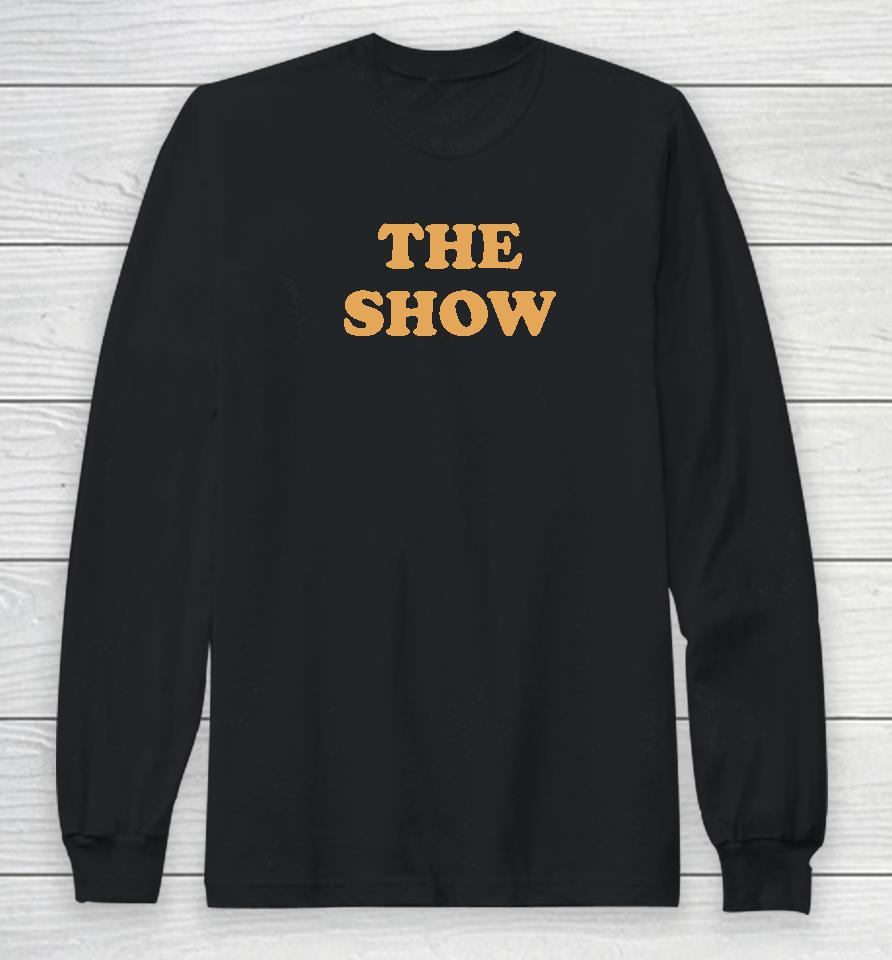 The Show Long Sleeve T-Shirt