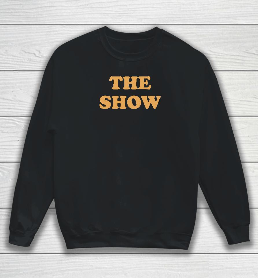 The Show Sweatshirt