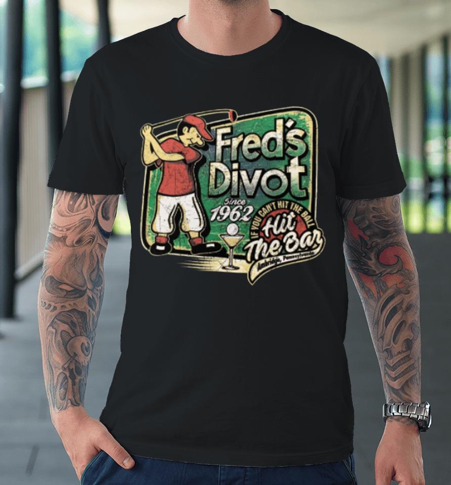 The Sketch Real Wearing Fred's Divot Premium T-Shirt