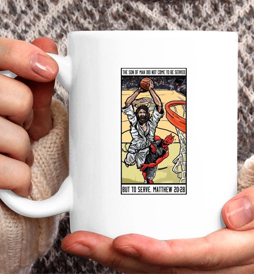 The Son Of Man Did Not Come To Be Served But To Serve Matthew 20 28 Basketball Jesus Coffee Mug