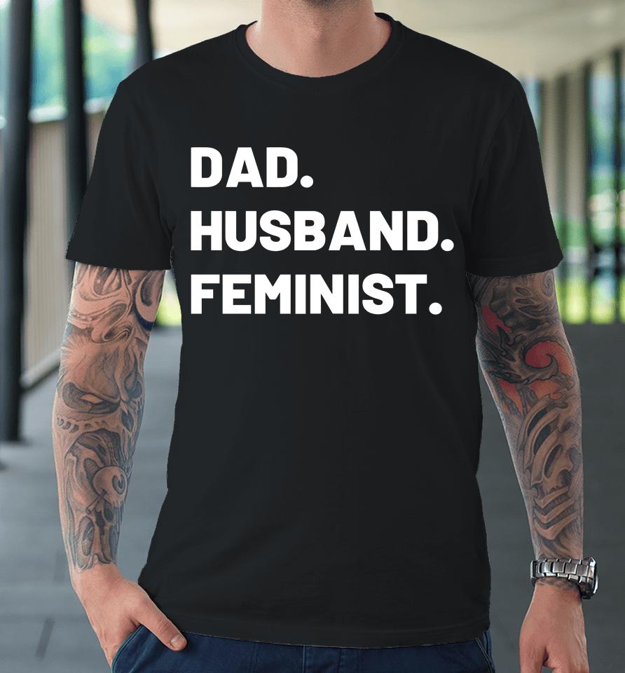 The Spark Company Merch Dad Husband Feminist Premium T-Shirt