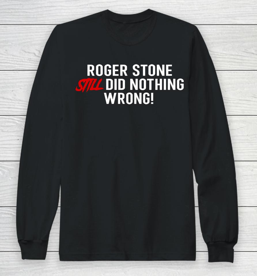 The Stone Zone Merch Roger Stone Still Did Nothing Wrong Long Sleeve T-Shirt