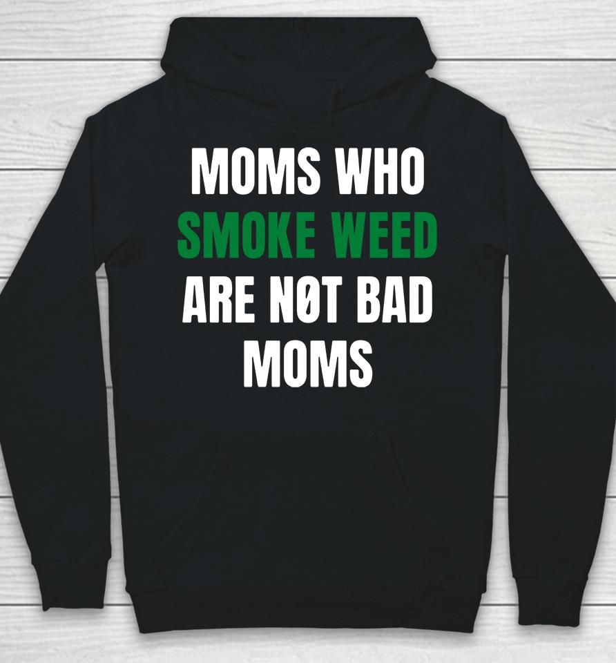 The Stoner Merch Moms Who Smoke Weed Are Not Bad Moms Hoodie