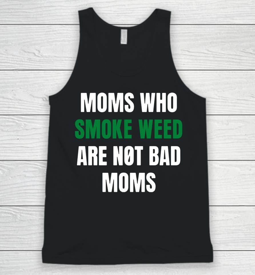 The Stoner Merch Moms Who Smoke Weed Are Not Bad Moms Unisex Tank Top