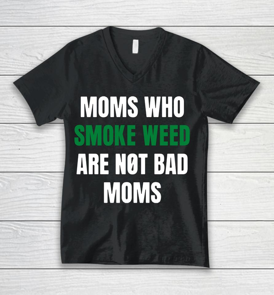 The Stoner Merch Moms Who Smoke Weed Are Not Bad Moms Unisex V-Neck T-Shirt