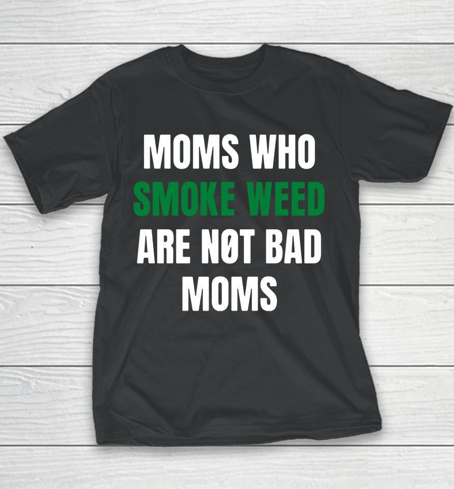 The Stoner Merch Moms Who Smoke Weed Are Not Bad Moms Youth T-Shirt