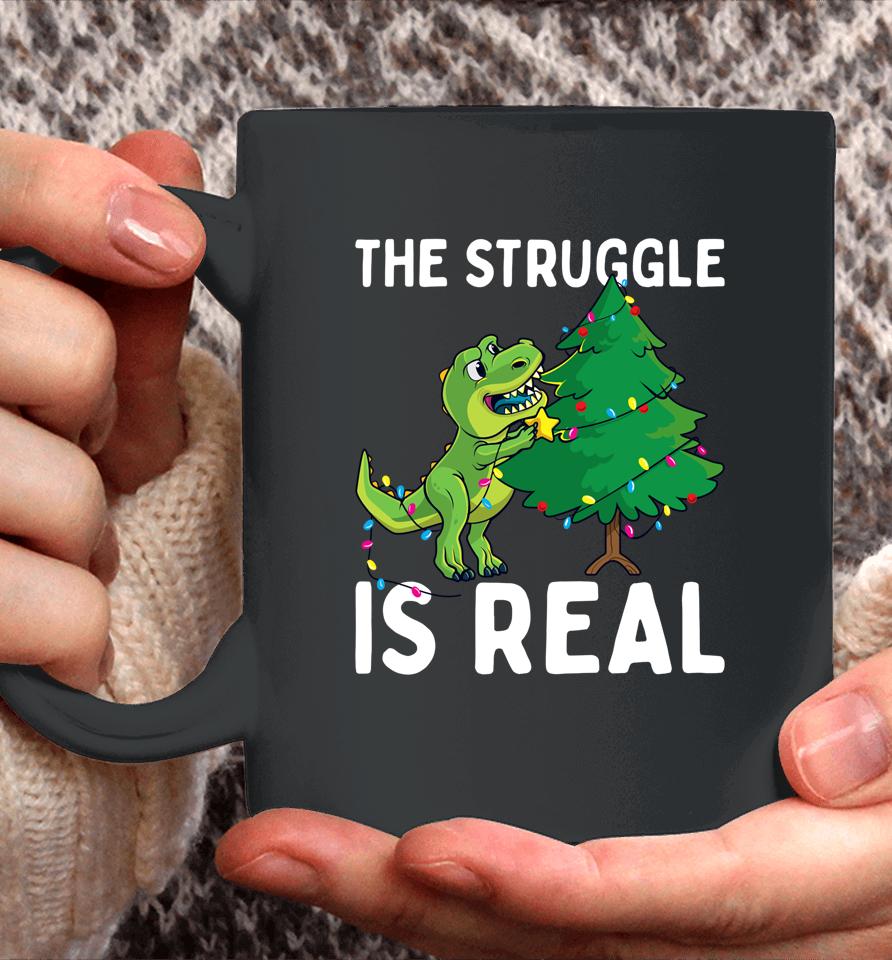 The Struggle Is Real Dinosaur &Amp; X-Mas Tree Christmas T-Rex Coffee Mug