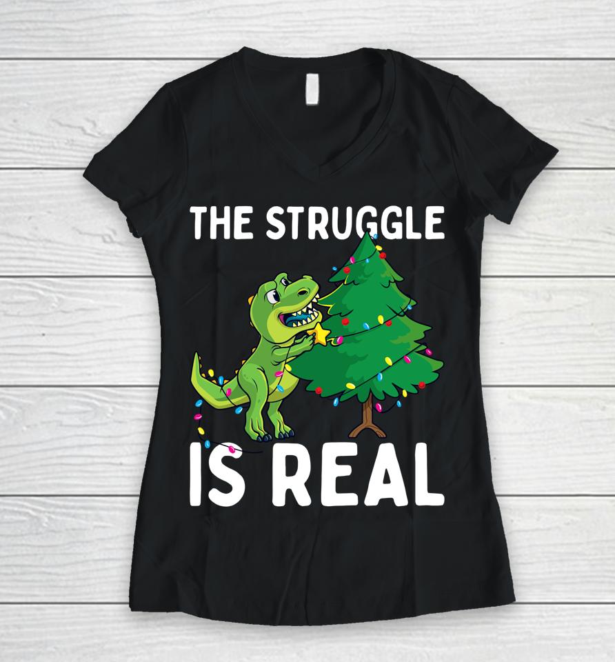 The Struggle Is Real Dinosaur &Amp; X-Mas Tree Christmas T-Rex Women V-Neck T-Shirt