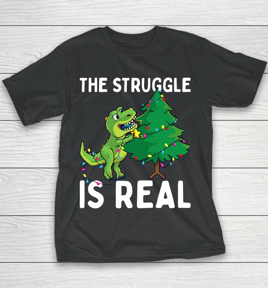 The Struggle Is Real Dinosaur &Amp; X-Mas Tree Christmas T-Rex Youth T-Shirt