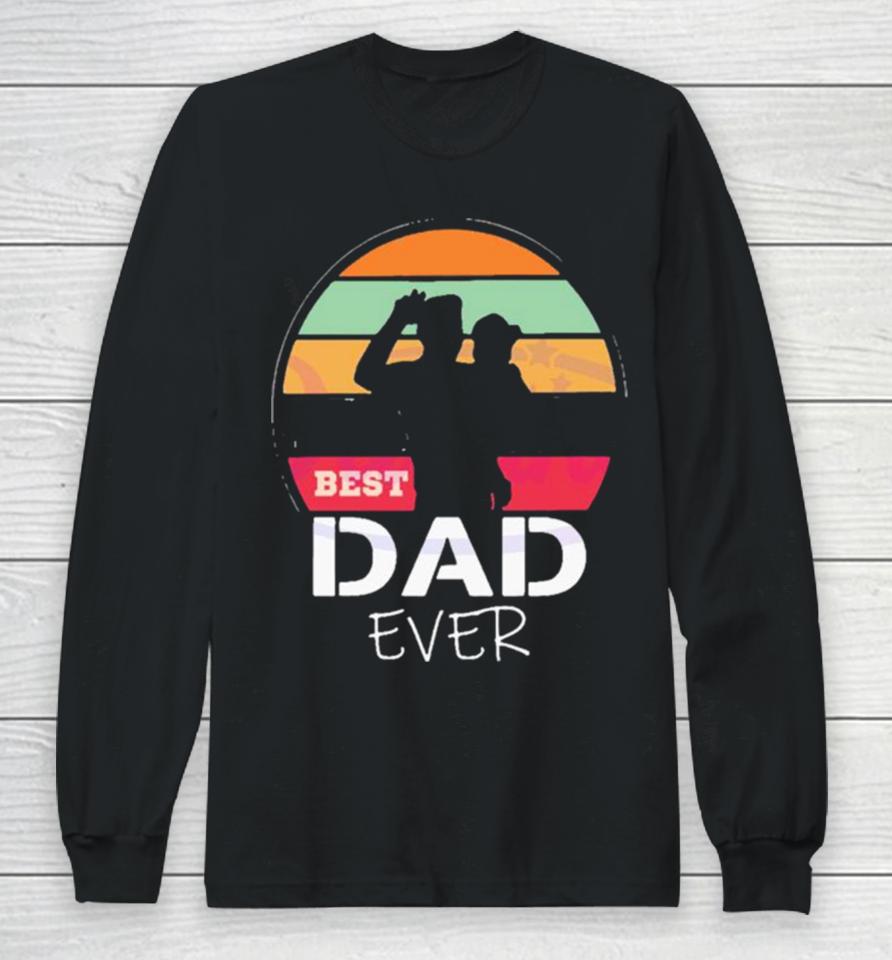 The Sun Best Dad Ever Happy Fathers Day Long Sleeve T-Shirt
