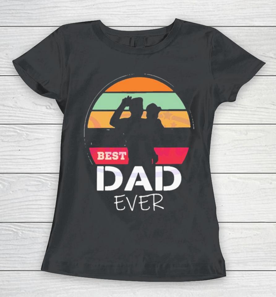 The Sun Best Dad Ever Happy Fathers Day Women T-Shirt