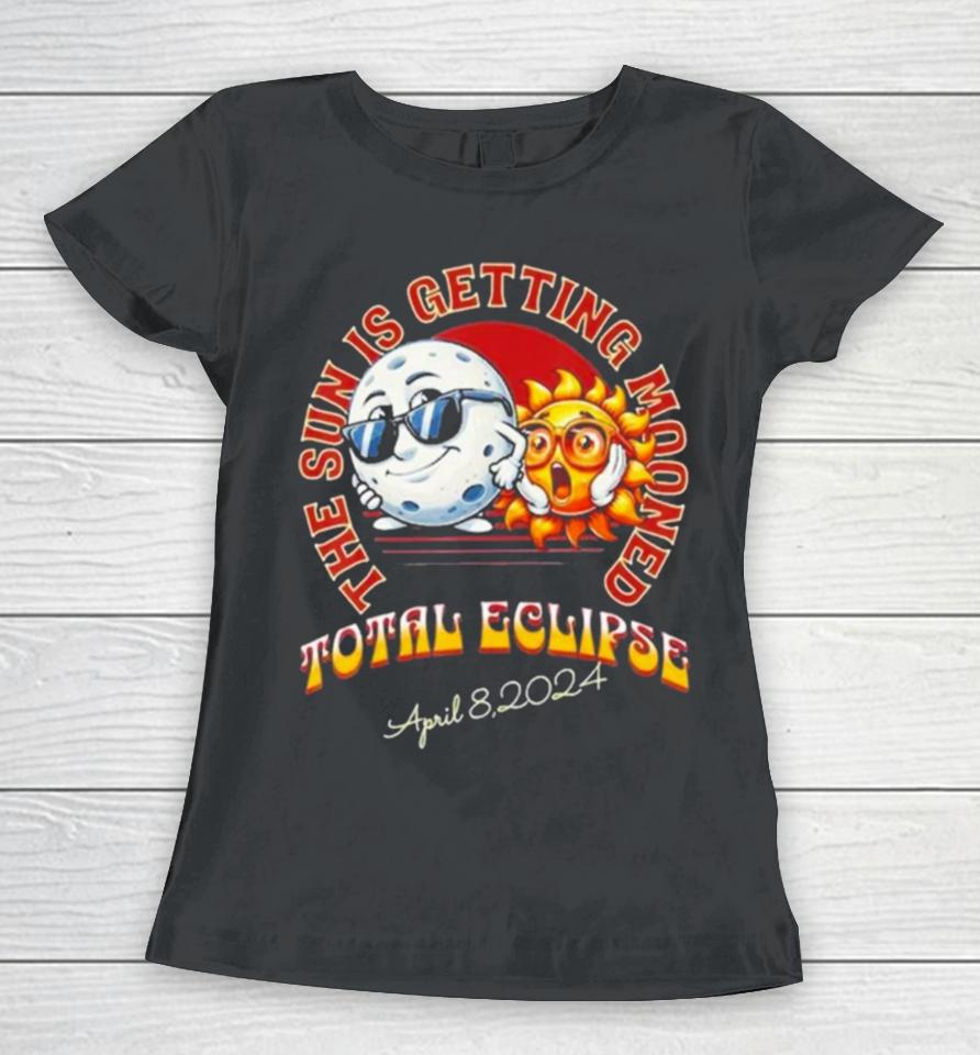 The Sun Is Getting Mooned Total Solar Eclipse April 8 2024 Women T-Shirt
