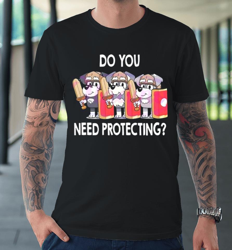 The Terriers Bluey Do You Need Protecting Premium T-Shirt