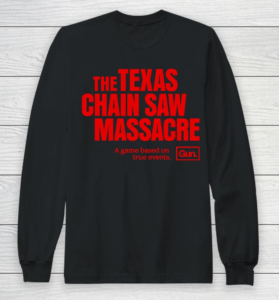 The Texas Chain Saw Massacre A Game Based On True Events Gun Long Sleeve T-Shirt