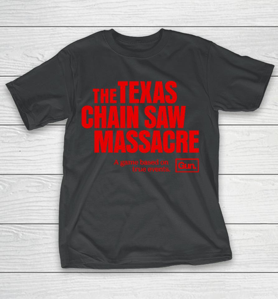 The Texas Chain Saw Massacre A Game Based On True Events Gun T-Shirt