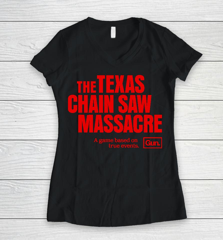 The Texas Chain Saw Massacre A Game Based On True Events Gun Women V-Neck T-Shirt