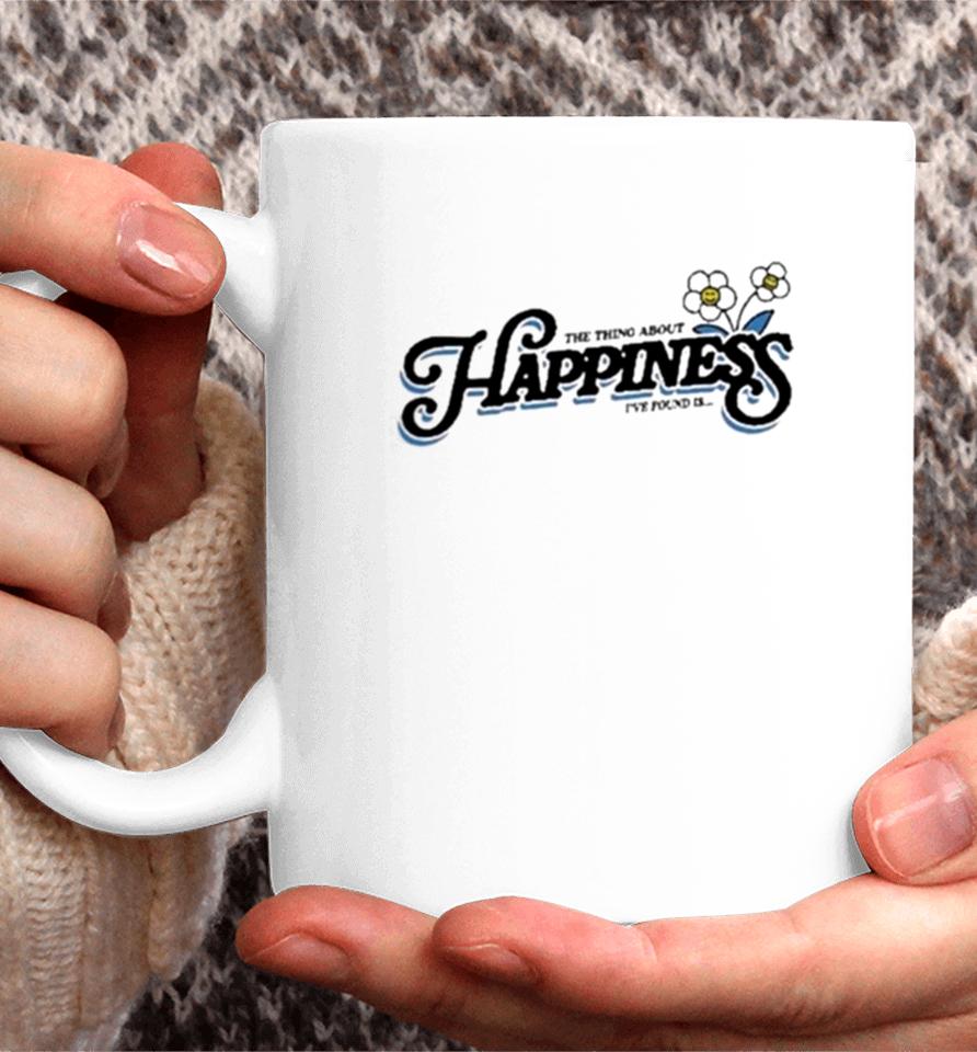 The Thing About Happiness I’ve Found Is Coffee Mug