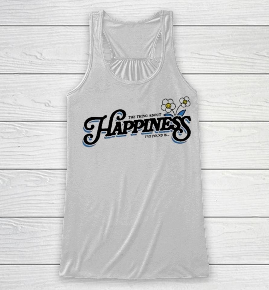 The Thing About Happiness I’ve Found Is Racerback Tank