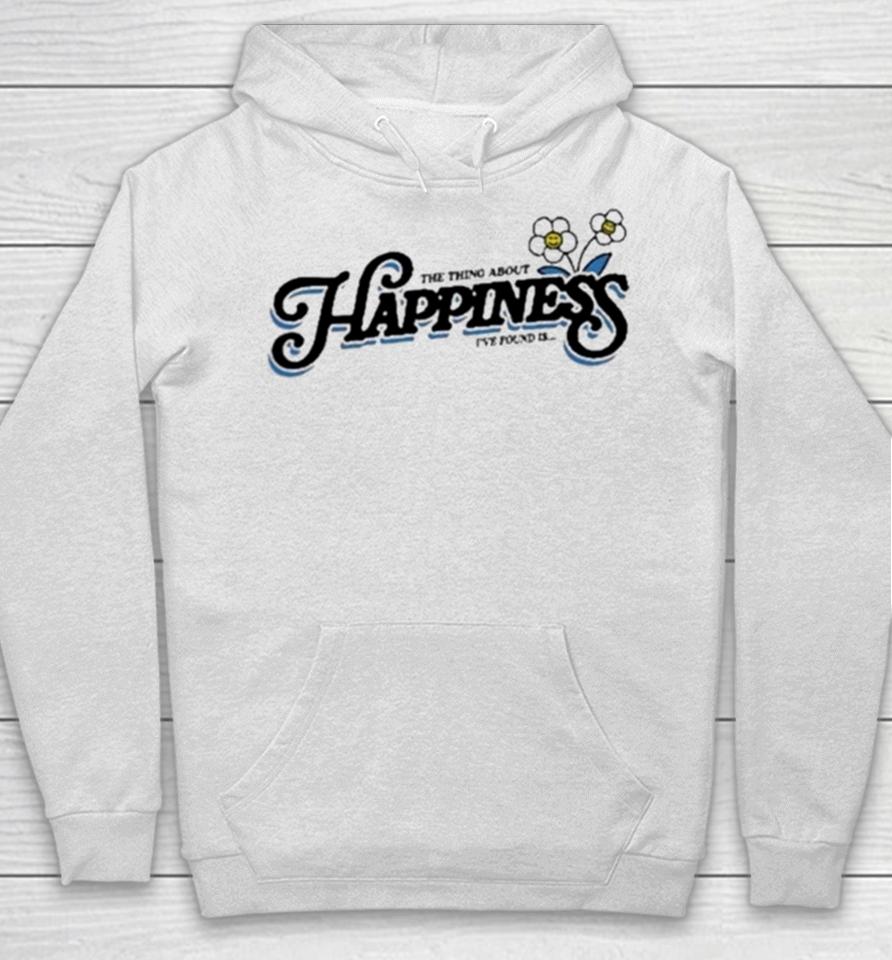 The Thing About Happiness I’ve Found Is Hoodie