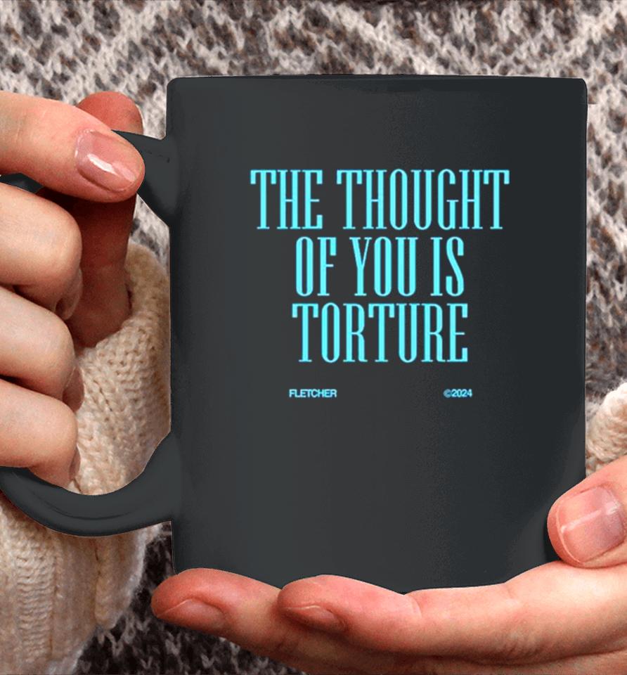 The Thought Of You Is Torture Coffee Mug