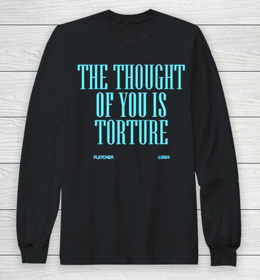 The Thought Of You Is Torture Long Sleeve T-Shirt
