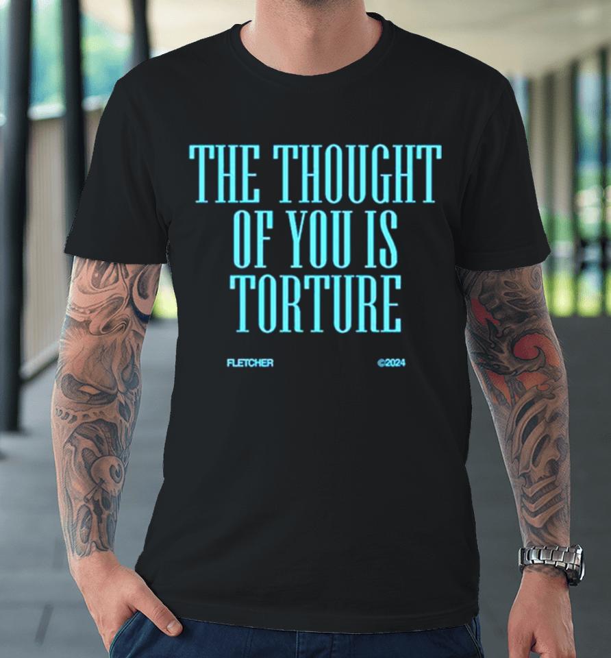 The Thought Of You Is Torture Premium T-Shirt