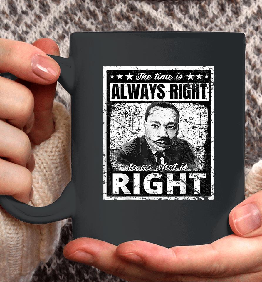 The Time Is Always Right To Do What Is Right Martin Luther King Mlk Coffee Mug