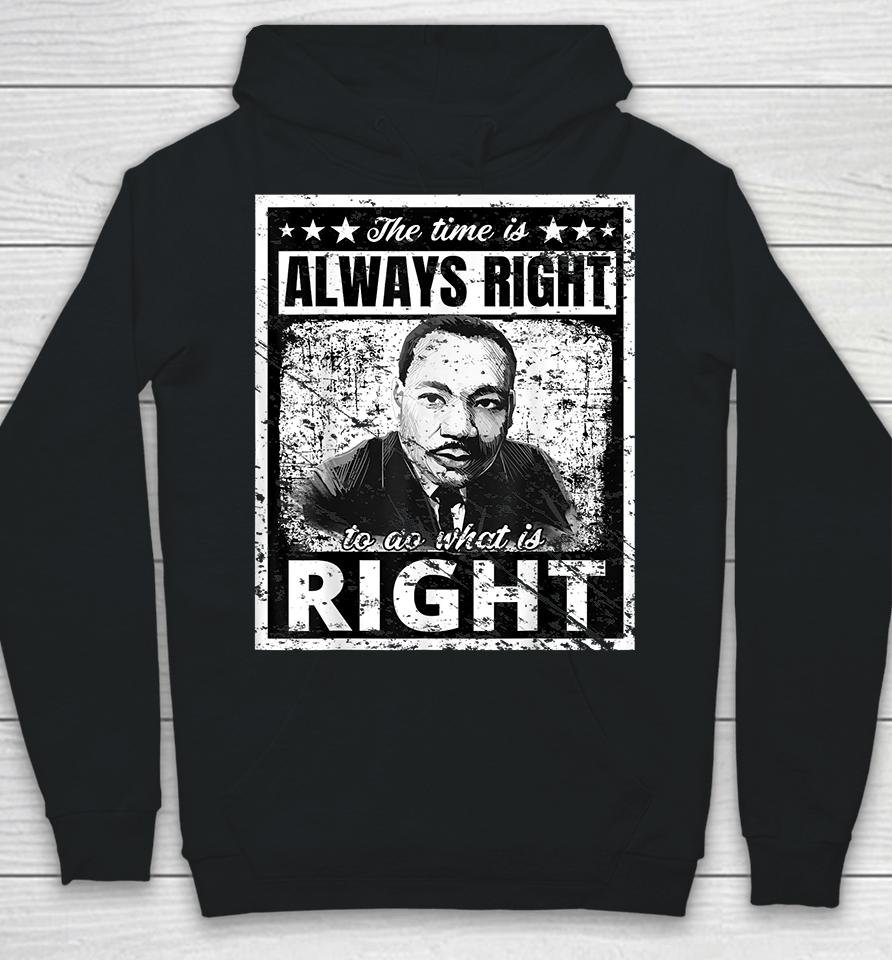 The Time Is Always Right To Do What Is Right Martin Luther King Mlk Hoodie