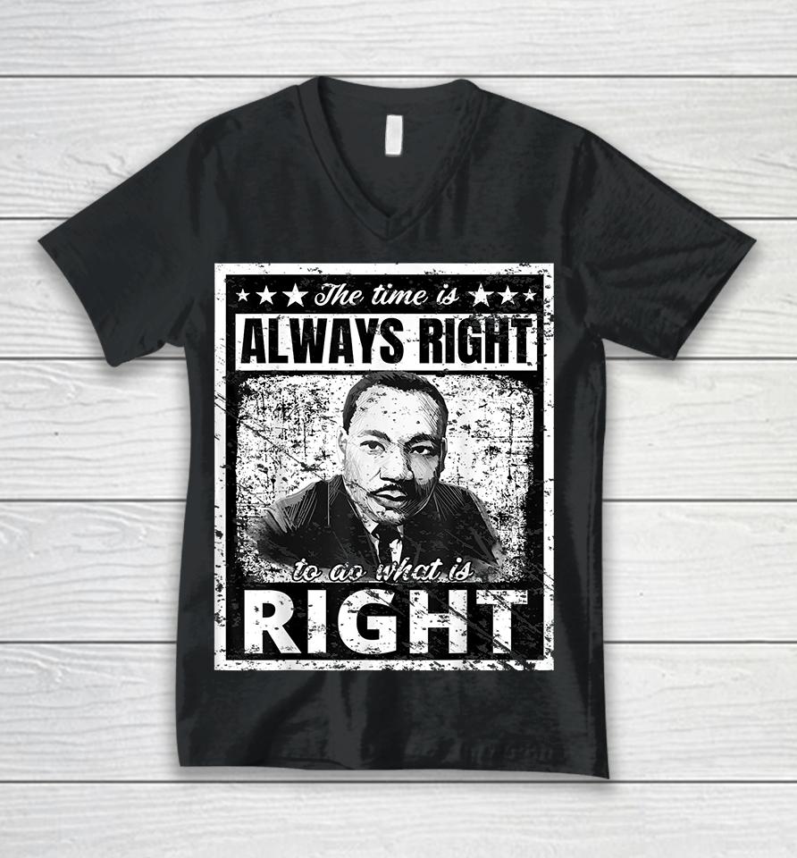 The Time Is Always Right To Do What Is Right Martin Luther King Mlk Unisex V-Neck T-Shirt