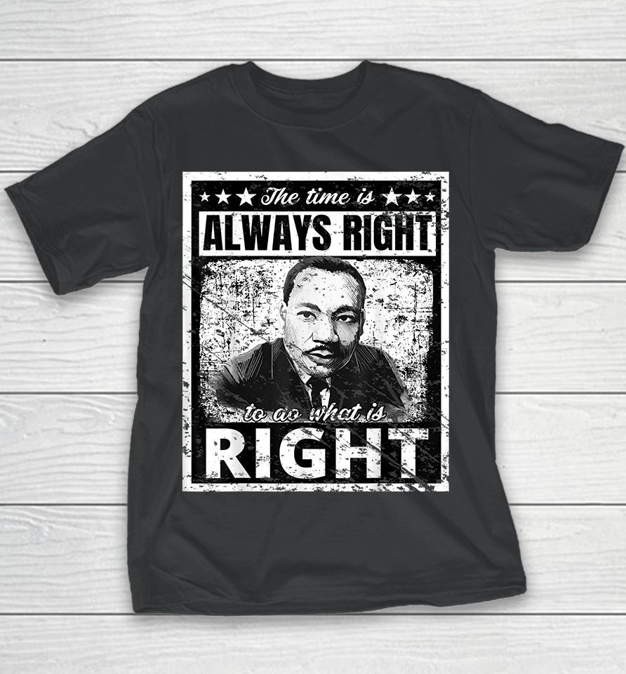 The Time Is Always Right To Do What Is Right Martin Luther King Mlk Youth T-Shirt