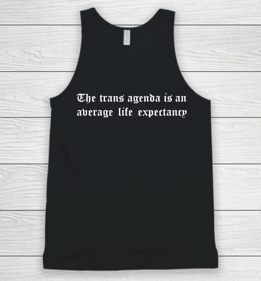 The Trans Agenda Is An Average Life Expectancy Unisex Tank Top