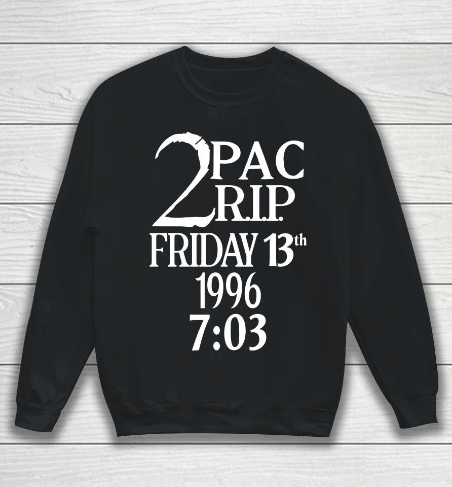 The Travis Mills Show 2Pac Rip Friday 13Th 1996 7 03 Sweatshirt