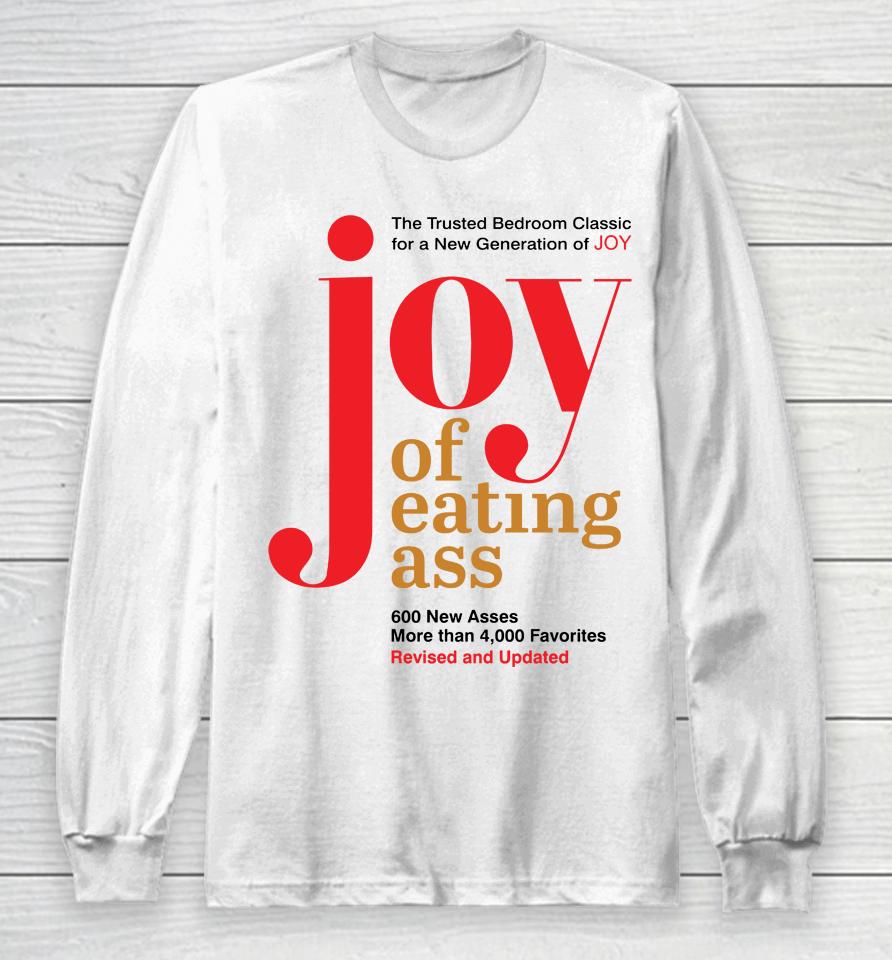 The Trusted Bedroom Classic For A New Generation Of Joy Joy Of Eating Ass Long Sleeve T-Shirt