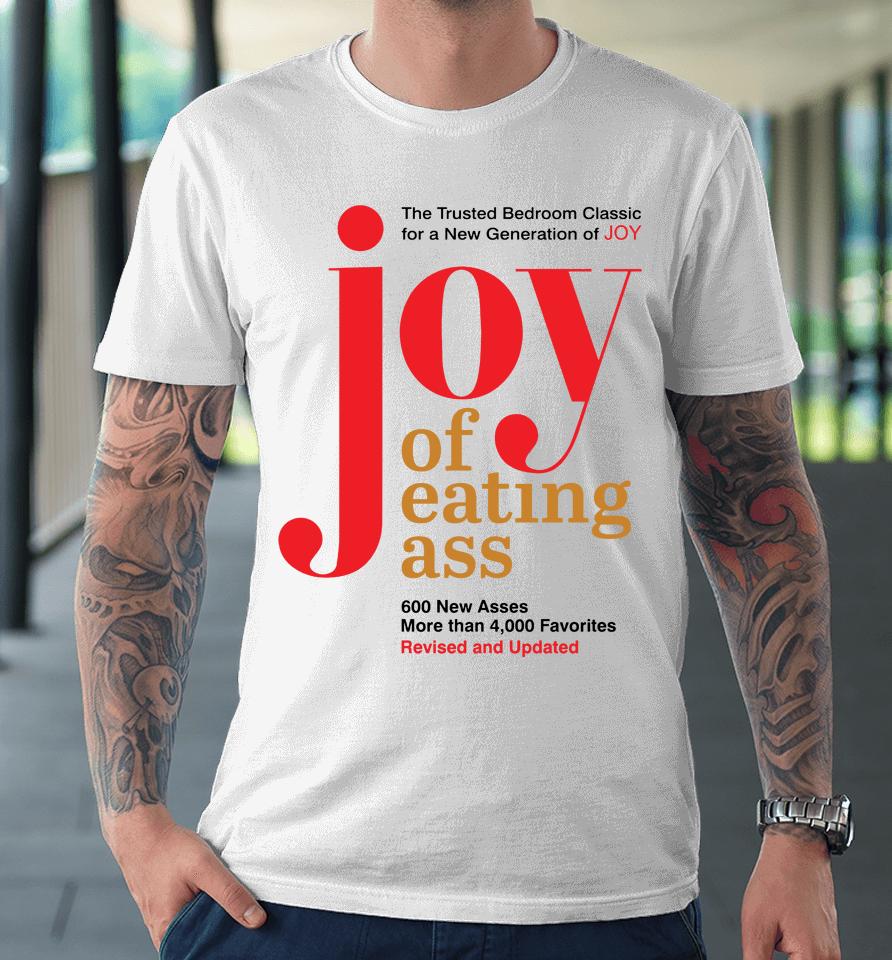 The Trusted Bedroom Classic For A New Generation Of Joy Joy Of Eating Ass Premium T-Shirt