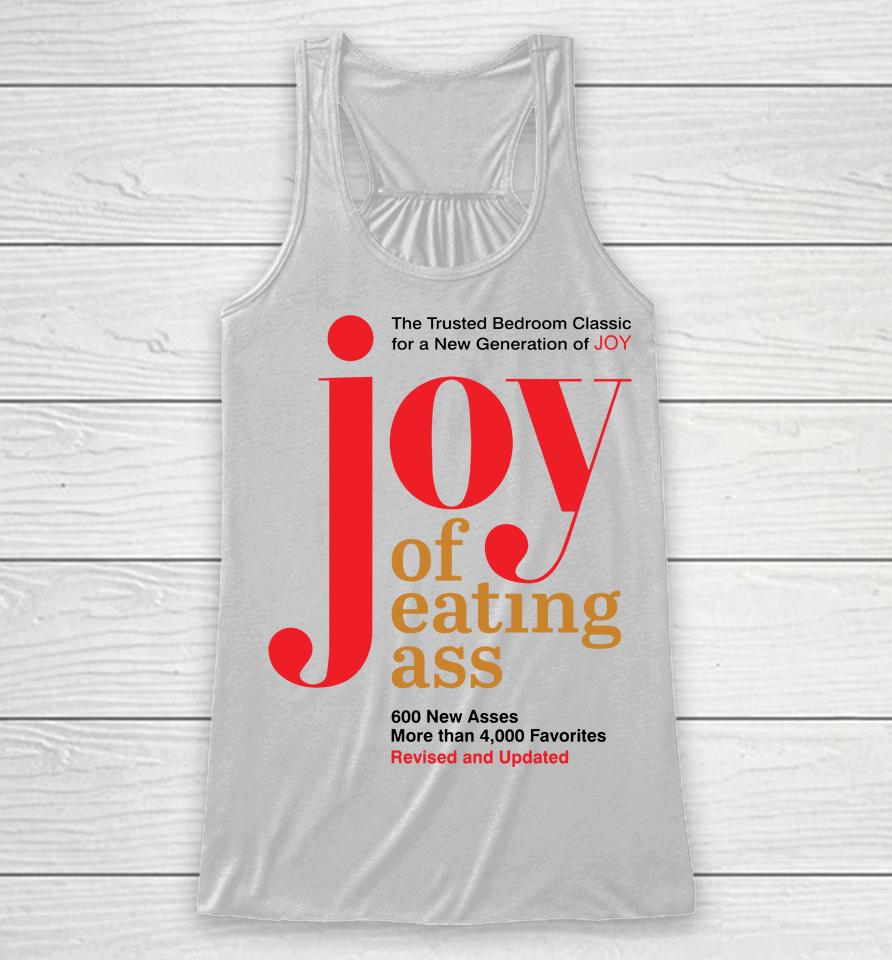 The Trusted Bedroom Classic For A New Generation Of Joy Joy Of Eating Ass Racerback Tank