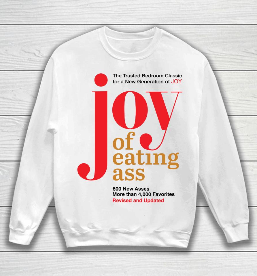 The Trusted Bedroom Classic For A New Generation Of Joy Joy Of Eating Ass Sweatshirt