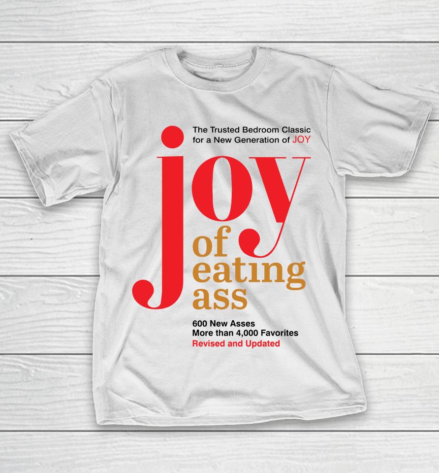 The Trusted Bedroom Classic For A New Generation Of Joy Joy Of Eating Ass T-Shirt