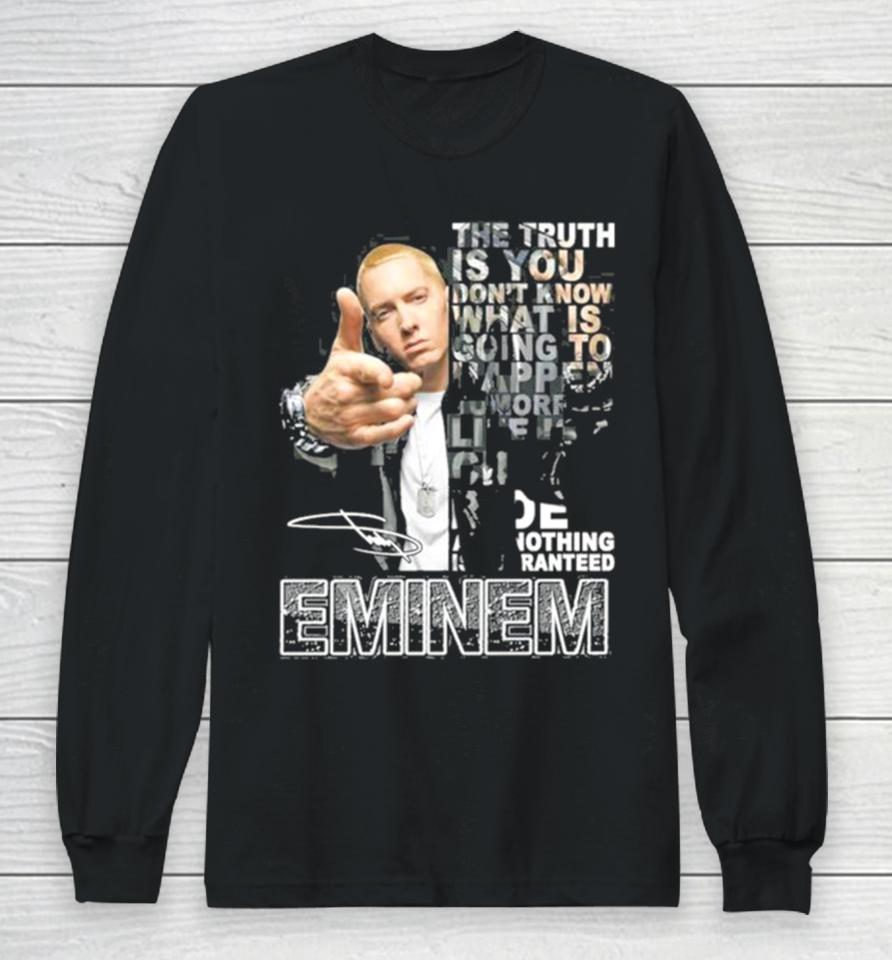 The Truth Is You Don’t Know What Is Going To Happen Tomorrow Eminem Long Sleeve T-Shirt