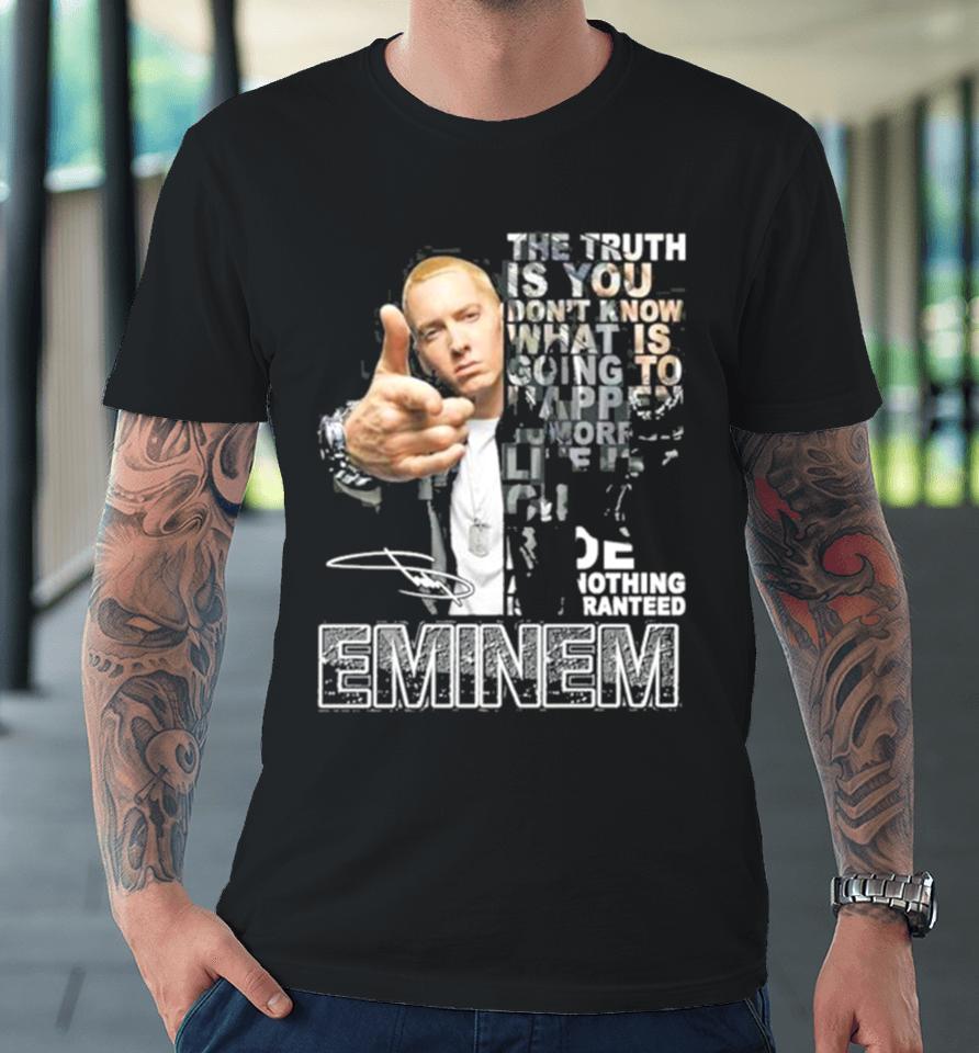 The Truth Is You Don’t Know What Is Going To Happen Tomorrow Eminem Premium T-Shirt