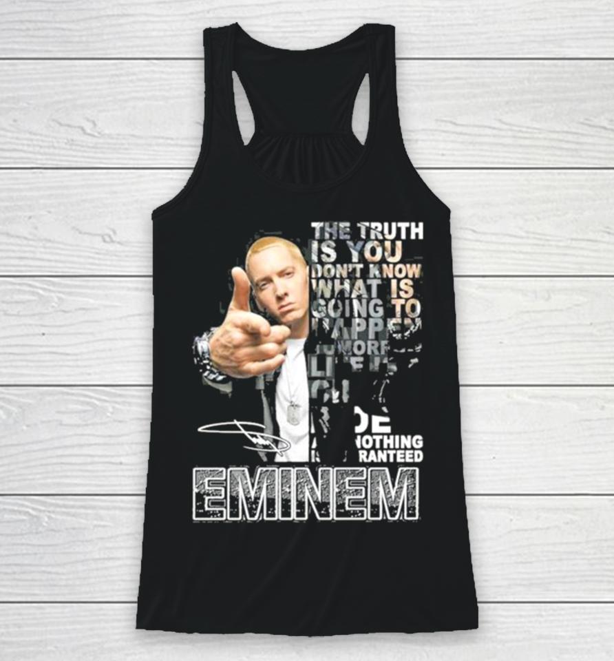 The Truth Is You Don’t Know What Is Going To Happen Tomorrow Eminem Racerback Tank